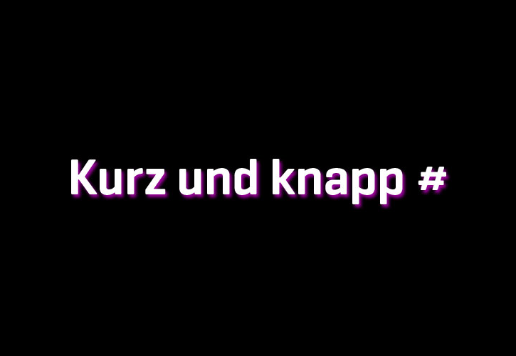 Kurz und knapp Kurz und knapp
