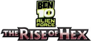 Ben 10 Alien Force: The Rise of Hex Ben 10 Alien Force: The Rise of Hex